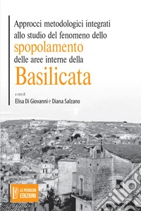 Approcci metodologici integrati allo studio del fenomeno dello spopolamento delle aree interne della Basilicata libro