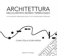 Architettura nell'illimitato bordo terracqueo-In the unlimited terracqueous edge-En el ilimitado borde terráqueo. Ediz. multilingue libro