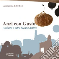 Anzi con gusto. Assònzë e altre lucane delizie. Ediz. integrale libro