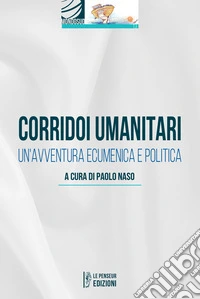 Corridoi umanitari. Un'avventura ecumenica e politica libro
