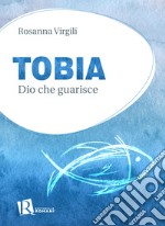 Tobia. Dio che guarisce libro