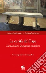 La carità del papa. Un peculiare linguaggio pontificio libro