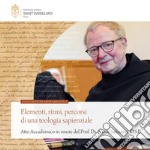 Elementi, ritmi, percorsi di una teologia sapienziale (Atto Accademico in onore del Prof. Dr. Elmar Salmann, O.S.B) libro