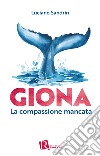 Giona. La compassione mancata libro di Sandrin Luciano