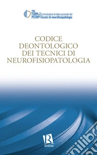 Codice deontologico dei tecnici di neurofisiopatologia libro