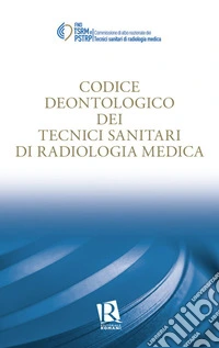 Codice deontologico dei tecnici sanitari di radiologia medica libro