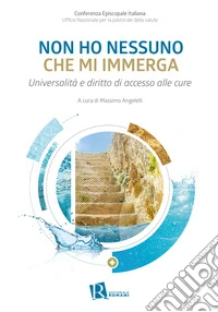 Non ho nessuno che mi immerga. Universalità e diritto di accesso alle cure libro