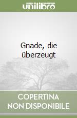 Gnade, die überzeugt libro