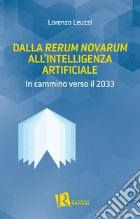 Dalla «Rerum Novarum» all'intelligenza artificiale. In cammino verso il 2033 libro