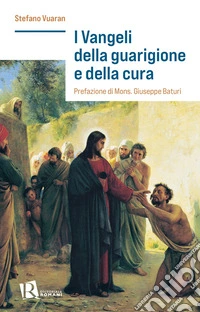 I Vangeli della guarigione e della cura libro