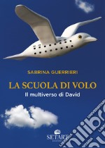 La scuola di volo. Il multiverso di David libro