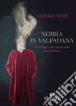 Nebbia in Valpadana. Le indagini del maresciallo Papastratos libro