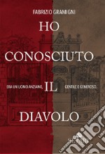 Ho conosciuto il diavolo. Era un uomo anziano, gentile e generoso libro