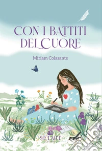Con i battiti del cuore. Ediz. illustrata libro