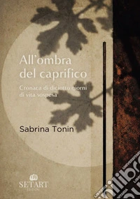 All'ombra del caprifico. Cronaca di diciotto giorni di vita sospesa libro