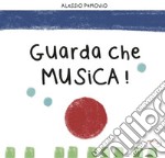 Guarda che musica! Ediz. illustrata