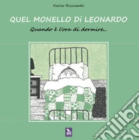 Quel monello di Leonardo. Quando è l'ora di dormire.... Ediz. a colori libro