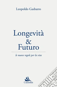 Longevità & futuro. Le nuove regole per la vita