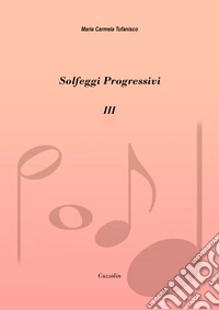 Solfeggi progressivi. Vol. 3: 42 solfeggi per lo studio setticlavio libro