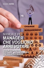 Manuale per manager che vogliono arrevotare. Lezioni di saggezza popolare napoletana per diventare leader libro