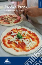 Pizza & pizza. Napoletana e nel mondo libro