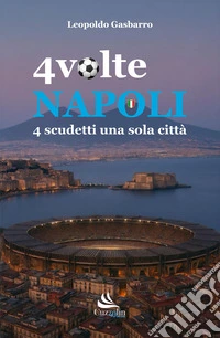 4 volte Napoli. 4 scudetti una sola città libro