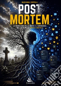 Post mortem. Le narrazioni della morte e l'esperienza del lutto nella società digitale