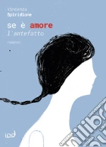 Se è amore. L'antefatto libro