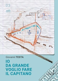 Io da grande voglio fare il capitano libro