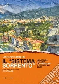 Il «sistema Sorrento». Una storia italiana di corruzione e resistenza civile libro