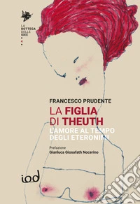 La figlia di Theuth. L'amore al tempo degli eteronimi libro