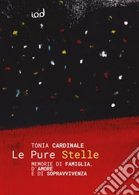 Le pure stelle. Memorie di famiglia, d'amore e di sopravvivenza libro