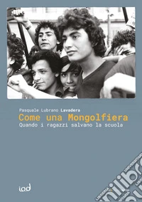 Come una mongolfiera. Quando i ragazzi salvano la scuola libro