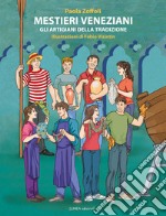 Mestieri veneziani. Gli artigiani della tradizione. Ediz. illustrata libro