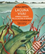 Laguna viva! Animali, piante e habitat della Laguna di Venezia. Ediz. illustrata libro