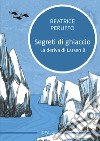 Segreti di ghiaccio. La deriva di Larsen B libro di Peruffo Beatrice