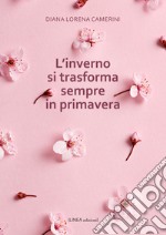 L'inverno si trasforma sempre in primavera libro