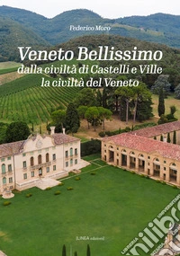 Veneto bellissimo. Dalla civiltà di castelli e ville la civiltà del Veneto. Ediz. illustrata libro
