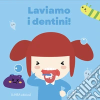 Laviamo i dentini! Ediz. illustrata libro
