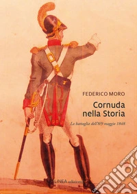 Cornuda nella storia. La battaglia dell'8-9 maggio 1848 libro