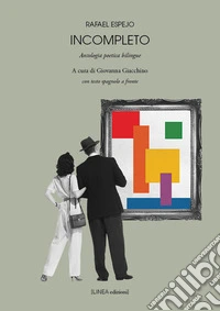 Incompleto. Antologia poetica bilingue. Testo spagnolo a fronte. Ediz. integrale libro