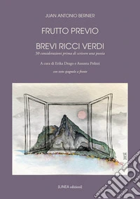 Frutto previo. Brevi ricci verdi. 50 considerazioni prima di scrivere una poesia. Testo spagnolo a fronte. Ediz. integrale libro
