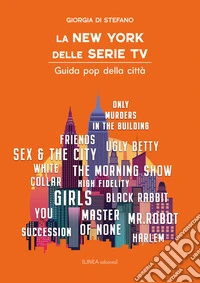 La New York delle serie tv. Guida pop della città libro