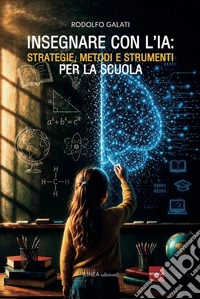 Insegnare con l'IA. Strategie, metodi e strumenti per la scuola libro