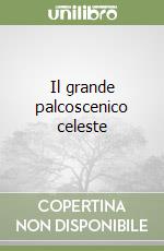 Il grande palcoscenico celeste libro