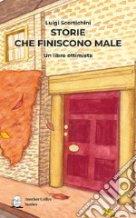 Storie che finiscono male. Un libro ottimista libro