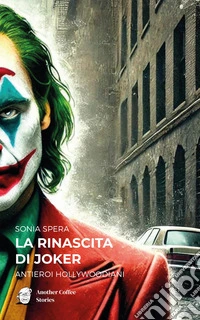 La rinascita di Joker. Antieroi hollywoodiani libro