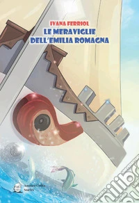Le meraviglie dell'Emilia Romagna libro