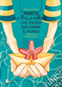 Marta la stella marina che voleva esplorare il mondo libro