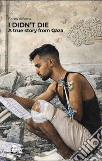 I didn't die. A true story from Gaza. Ediz. inglese e italiana libro